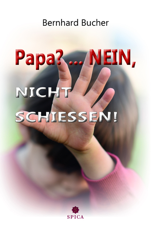 Papa?…Nein, nicht schießen! von Bucher,  Bernhard