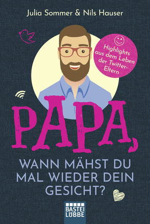 Papa, wann mähst du mal wieder dein Gesicht? von Hauser,  Nils, Sommer,  Julia