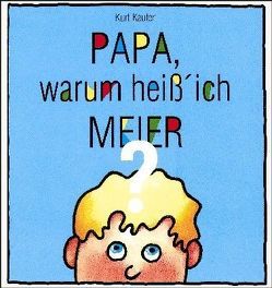 Papa, warum heiß‘ ich Meier? von Kauter,  Kurt, Martin,  Klaus