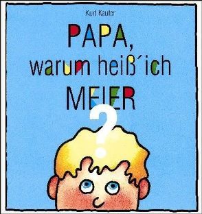 Papa, warum heiß‘ ich Meier? von Kauter,  Kurt, Martin,  Klaus