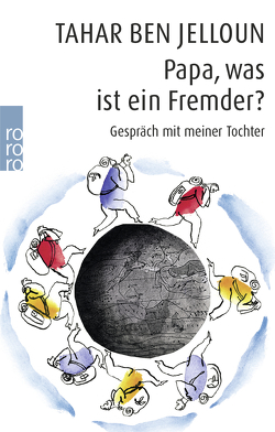 Papa, was ist ein Fremder? von Ben Jelloun,  Tahar, Case,  Charley, Cohn-Bendit,  Daniel, Kayser,  Christiane