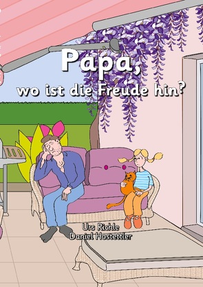 Papa, wo ist die Freude hin? von Hostettler,  Daniel, Richle,  Urs