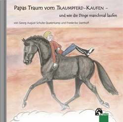 Papas Traum vom Traumpferd-kaufen – und wie die Dinge manchmal laufen von Schulte Quaterkamp,  Georg A, Sterthoff,  Friederike