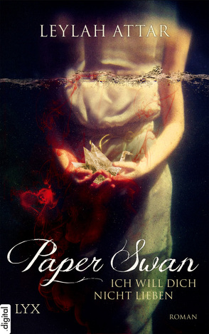 Paper Swan – Ich will dich nicht lieben von Attar,  Leylah, Woitynek,  Patricia