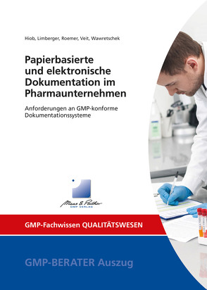 Papierbasierte und elektronische Dokumentation im Pharmaunternehmen von Hiob,  Dr. Michael, Limberger,  Dr. Markus, Roemer,  Markus, Veit,  Prof. Dr. Markus, Wawretschek,  Cornelia