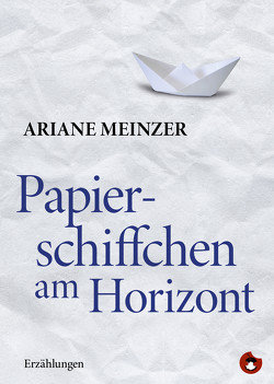 Papierschiffchen am Horizont von Meinzer,  Ariane, Mierscheid,  Helene