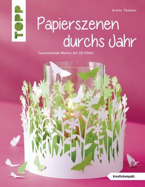 Papierszenen durchs Jahr (kreativ.kompakt.) von Täubner,  Armin