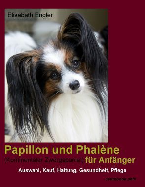 Papillon und Phalène (Kontinentaler Zwergspaniel) für Anfänger von Engler,  Elisabeth