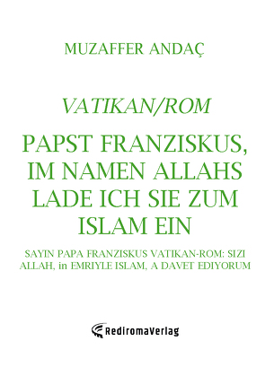 Papst Franziskus, Im Namen Allahs lade ich Sie zum Islam (=Frieden) ein von Andac,  Muzaffer