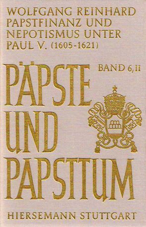 Papstfinanz und Nepotismus unter Paul V. (1605-1621) von Reinhard,  Wolfgang