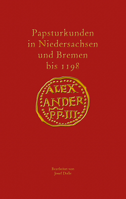 Papsturkunden in Niedersachsen und Bremen bis 1198 von Dolle,  Josef