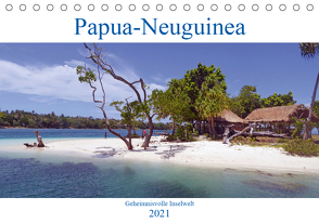 Papua-Neuguinea Geheimnisvolle Inselwelt (Tischkalender 2021 DIN A5 quer) von Scheu,  Thilo