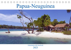 Papua-Neuguinea Geheimnisvolle Inselwelt (Tischkalender 2023 DIN A5 quer) von Scheu,  Thilo