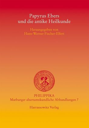 Papyrus Ebers und die antike Heilkunde von Fischer-Elfert,  Hans-W.