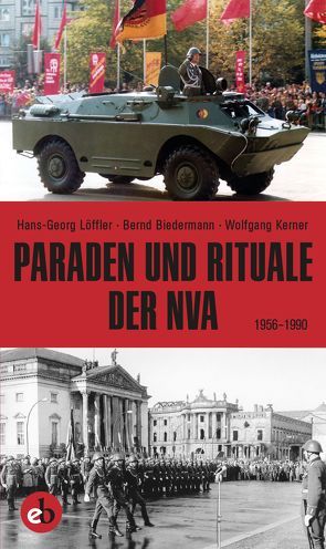 Paraden und Rituale der NVA von Biedermann,  Bernd, Kerner,  Wolfgang, Löffler,  Hans-Georg