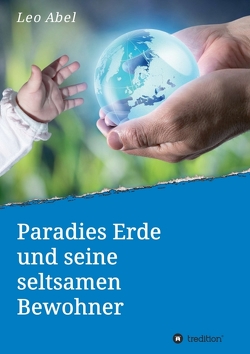 Paradies Erde und seine seltsamen Bewohner von Abel,  Leo