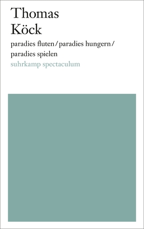 paradies fluten/paradies hungern/paradies spielen von Köck,  Thomas