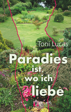 Paradies ist, wo ich liebe von Lucas,  Toni