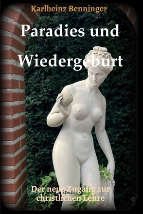 Paradies und Wiedergeburt von Benninger,  Karlheinz