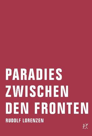 Paradies zwischen den Fronten von Lorenzen,  Rudolf