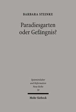 Paradiesgarten oder Gefängnis? von Steinke,  Barbara