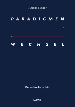 Paradigmenwechsel: Der andere Fortschritt von Stieber,  Anselm