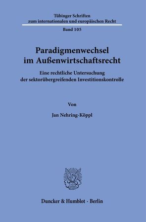 Paradigmenwechsel im Außenwirtschaftsrecht. von Nehring-Köppl,  Jan