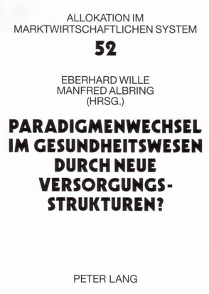 Paradigmenwechsel im Gesundheitswesen durch neue Versorgungsstrukturen? von Albring,  Manfred, Wille,  Eberhard