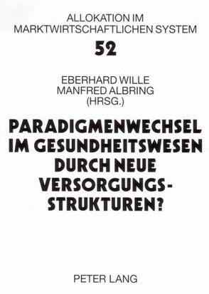 Paradigmenwechsel im Gesundheitswesen durch neue Versorgungsstrukturen? von Albring,  Manfred, Wille,  Eberhard