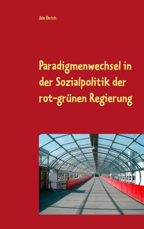 Paradigmenwechsel in der Sozialpolitik der rot-grünen Regierung von Ehrich,  Udo