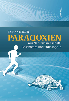 Paradoxien aus Naturwissenschaft, Geschichte und Philosophie von Berger,  Johann