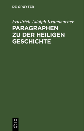 Paragraphen zu der heiligen Geschichte von Krummacher,  Friedrich Adolph