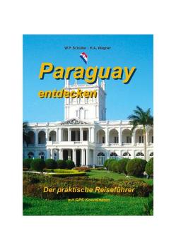 Paraguay entdecken von Schüller,  W.P., Wagner,  H A