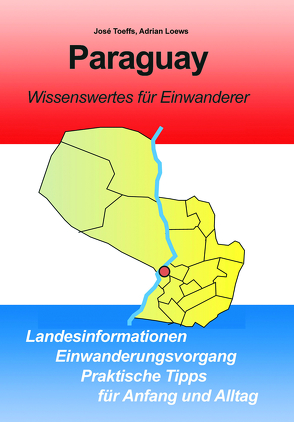 Paraguay – Wissenswertes für Einwanderer von Loews,  Adrian, Toeffs,  José