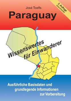 Paraguay – Wissenswertes für Einwanderer von Toeffs,  José