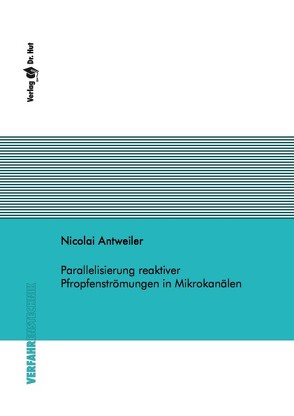 Parallelisierung reaktiver Pfropfenströmungen in Mikrokanälen von Antweiler,  Nicolai