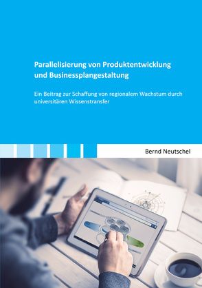 Parallelisierung von Produktentwicklung und Businessplangestaltung von Neutschel,  Bernd