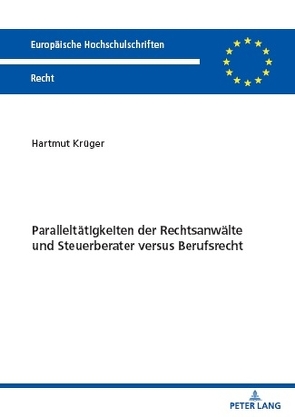 Paralleltätigkeiten der Rechtsanwälte und Steuerberater versus Berufsrecht von Krüger,  Hartmut