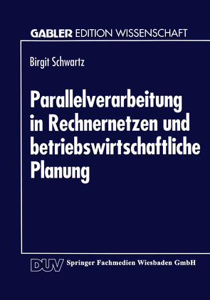 Parallelverarbeitung in Rechnernetzen und betriebswirtschaftliche Planung von Schwartz,  Birgit