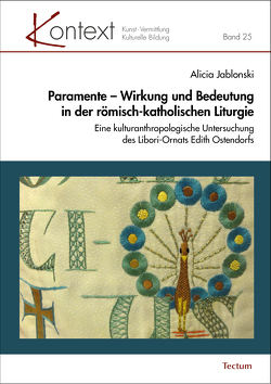 Paramente – Wirkung und Bedeutung in der römisch-katholischen Liturgie von Jablonski,  Alicia