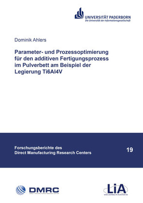 Parameter- und Prozessoptimierung für den additiven Fertigungsprozess im Pulverbett am Beispiel der Legierung Ti6Al4V von Ahlers,  Dominik