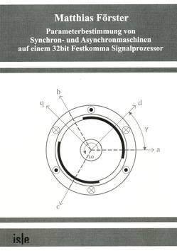 Parameterbestimmung von Synchron- und Asynchronmaschinen auf einem 32bit Festkomma Signalprozessor von Förster,  Matthias