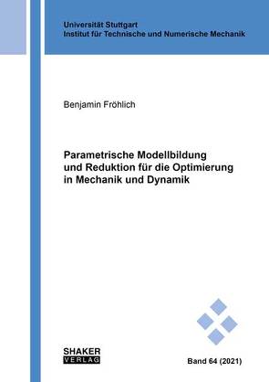 Parametrische Modellbildung und Reduktion für die Optimierung in Mechanik und Dynamik von Fröhlich,  Benjamin