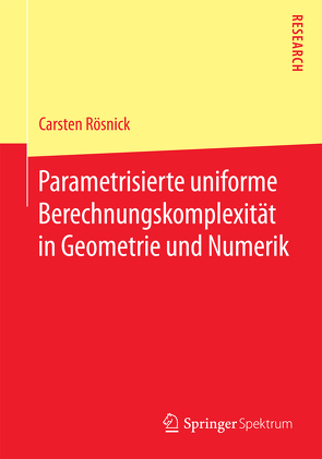 Parametrisierte uniforme Berechnungskomplexität in Geometrie und Numerik von Rösnick,  Carsten