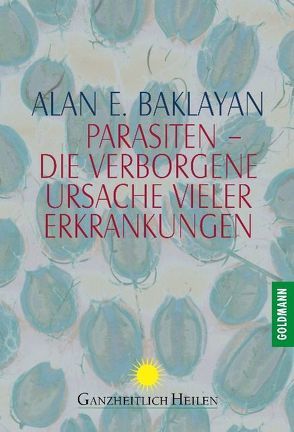 Parasiten – die verborgene Ursache vieler Erkrankungen von Baklayan,  Alan E.