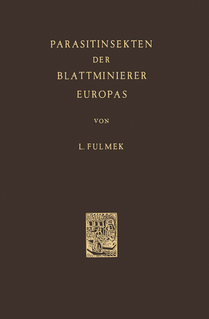 Parasitinsekten der Blattminierer Europas von Fulmek,  L.