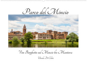 Parco del Mincio – Von Borghetto sul Mincio bis Mantova (Wandkalender 2022 DIN A2 quer) von Di Chito,  Ursula