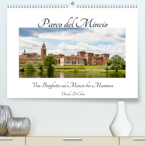 Parco del Mincio – Von Borghetto sul Mincio bis Mantova (Premium, hochwertiger DIN A2 Wandkalender 2020, Kunstdruck in Hochglanz) von Di Chito,  Ursula