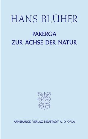 Parerga zur Achse der Natur von Blüher,  Hans, Maske,  Reinhard Oskar