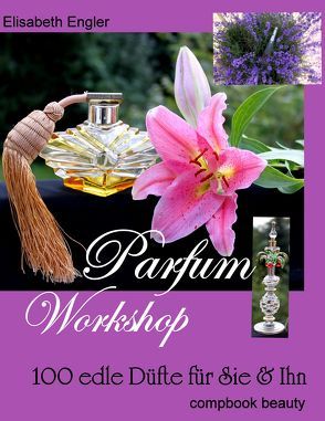 Parfum Workshop von Engler,  Elisabeth